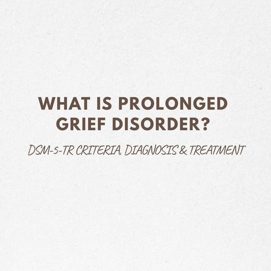 What Is Prolonged Grief Disorder? DSM-5-TR Criteria, Diagnosis & Treatment